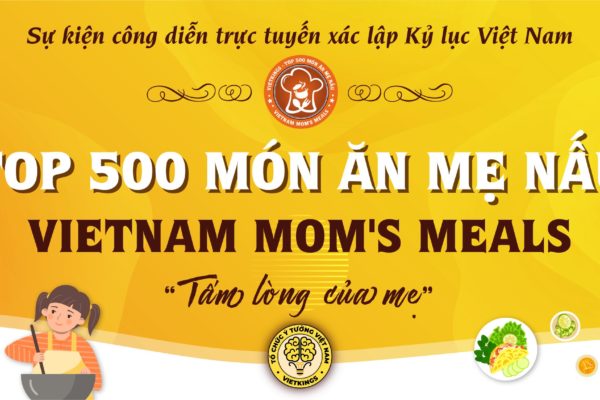 [SỰ KIỆN XÁC LẬP KỶ LỤC TRỰC TUYẾN] – TOP 500 MÓN ĂN MẸ NẤU (Vietnam Mom’s Meals)